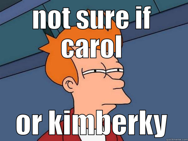 NOT SURE IF CAROL OR KIMBERKY Futurama Fry