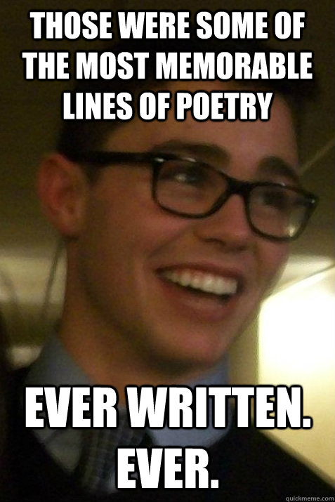 Those were some of the most memorable lines of poetry Ever written. Ever.  