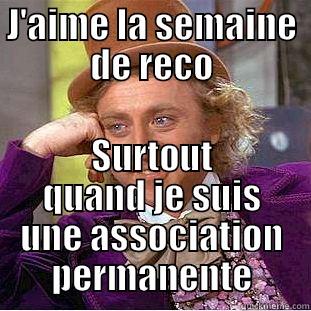 J'AIME LA SEMAINE DE RECO SURTOUT QUAND JE SUIS UNE ASSOCIATION PERMANENTE Condescending Wonka