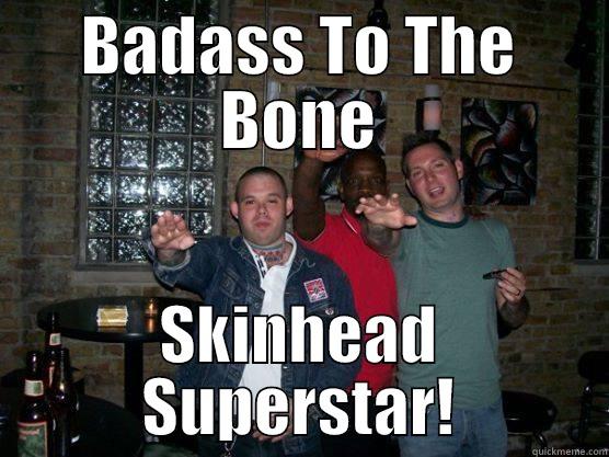 BADASS TO THE BONE SKINHEAD SUPERSTAR! Misc