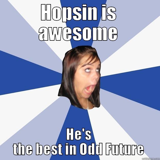 HOPSIN IS AWESOME HE'S THE BEST IN ODD FUTURE Annoying Facebook Girl