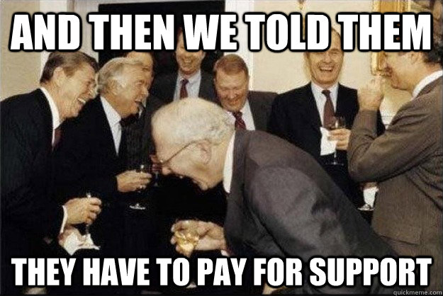 And then we told them they have to pay for support  Rich Old Men