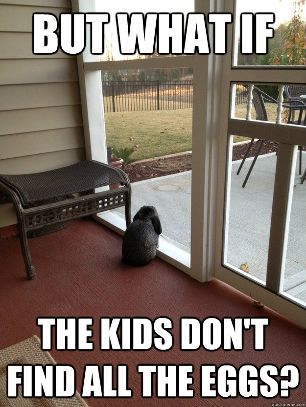 But what if the kids don't find all the eggs?  Facing Reality Bunny