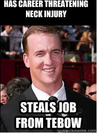Has career threatening neck injury steals job from tebow - Has career threatening neck injury steals job from tebow  Good Guy Peyton