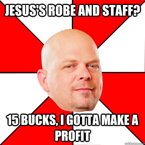 jesus's robe and staff? 15 bucks, i gotta make a profit - jesus's robe and staff? 15 bucks, i gotta make a profit  Pawn Star