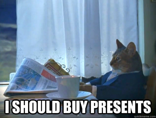  I should buy presents -  I should buy presents  The One Percent Cat