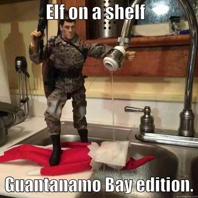 gitmo elf on a shelf -              ELF ON A SHELF                  GUANTANAMO BAY EDITION. Misc
