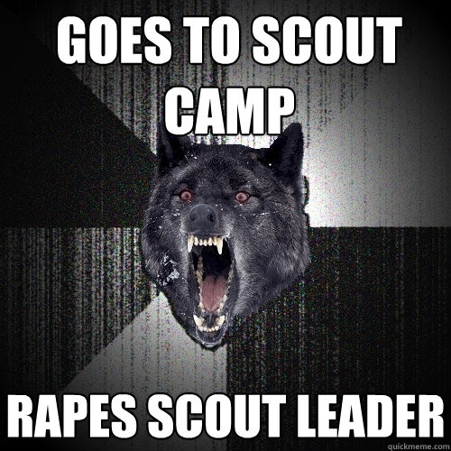 Goes to scout camp Rapes scout leader  Insanity Wolf