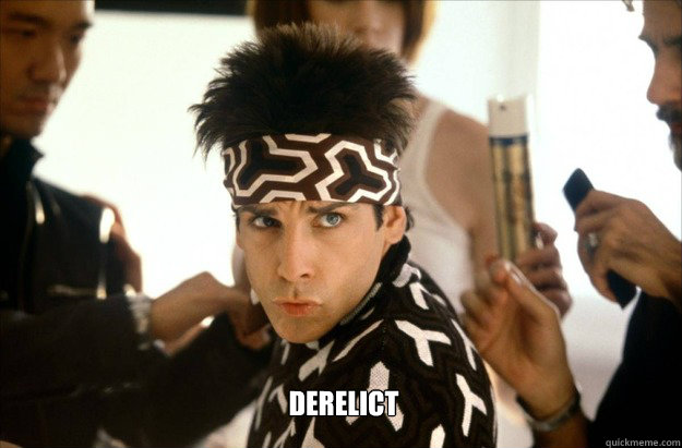  derelict  -  derelict   Derek Zoolander