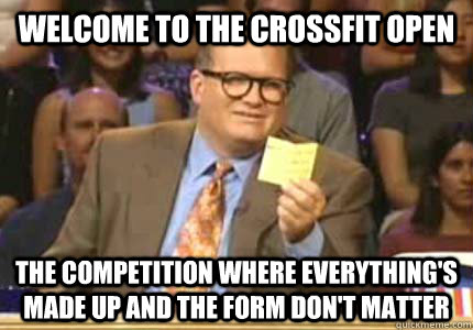 Welcome to the Crossfit Open the competition where everything's made up and the form don't matter  Whose Line