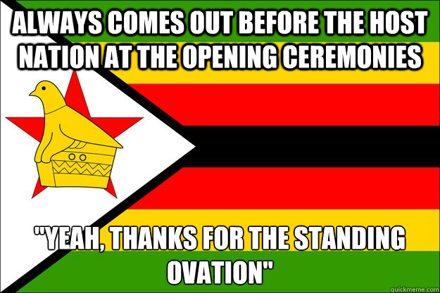 ALWAYS COMES OUT BEFORE THE HOST NATION AT THE OPENING CEREMONIES 