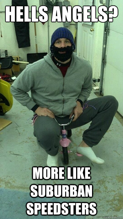 Hells Angels? More like suburban speedsters - Hells Angels? More like suburban speedsters  Misc