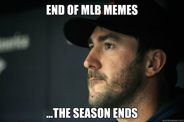 End of mlb memes ...The season ends - End of mlb memes ...The season ends  sad justin verlander