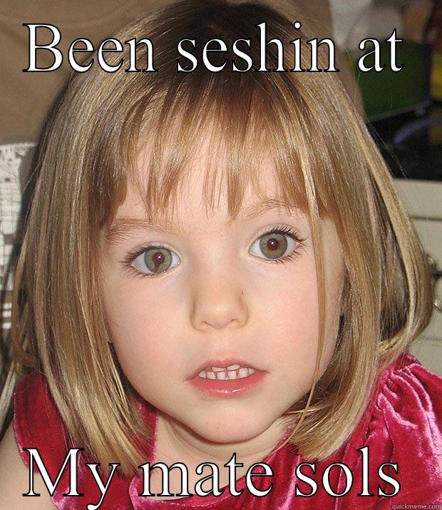 BEEN SESHIN AT MY MATE SOLS Misc