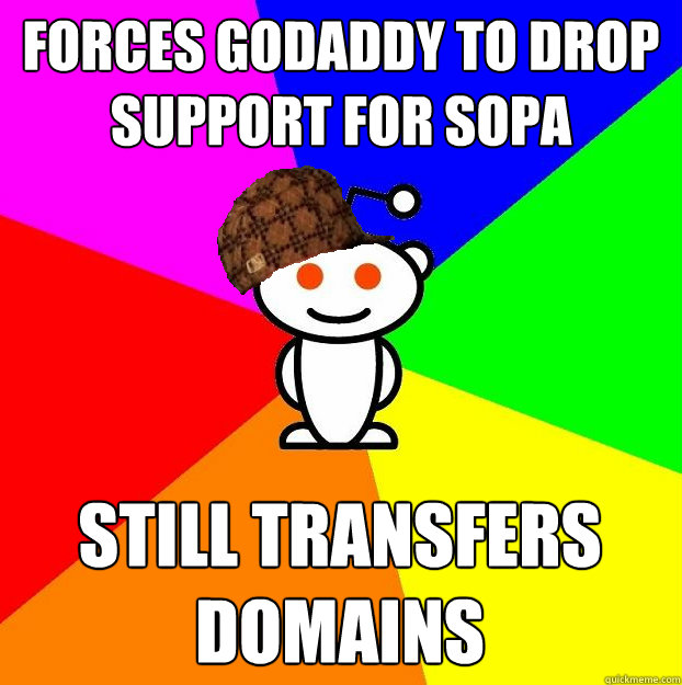 Forces godaddy to drop support for sopa still transfers domains  Scumbag Redditor