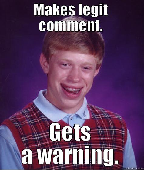MAKES LEGIT COMMENT. GETS A WARNING. Bad Luck Brian