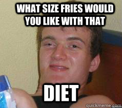 what size fries would you like with that  diet - what size fries would you like with that  diet  Misc