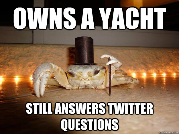 Owns a yacht Still answers twitter questions  Fancy Crab