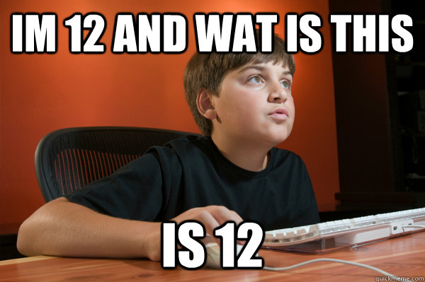 im 12 and wat is this is 12  Computer Kid Zac