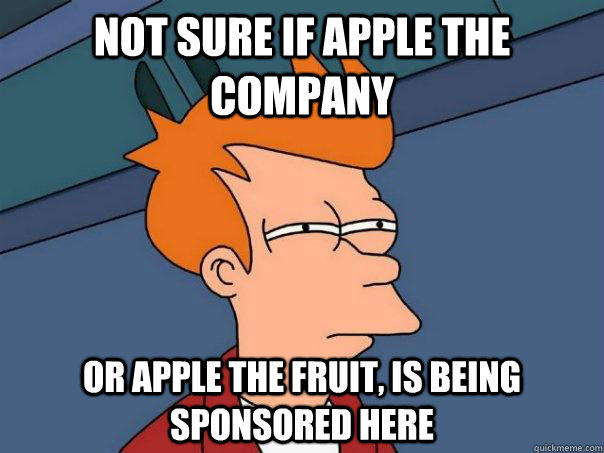 not sure if Apple the company or Apple the fruit, is being sponsored here - not sure if Apple the company or Apple the fruit, is being sponsored here  Futurama Fry