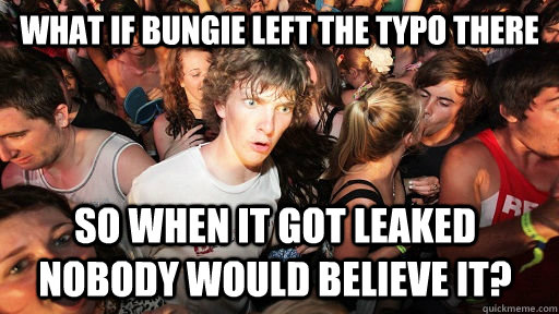 What if bungie left the typo there so when it got leaked nobody would believe it?  Sudden Clarity Clarence