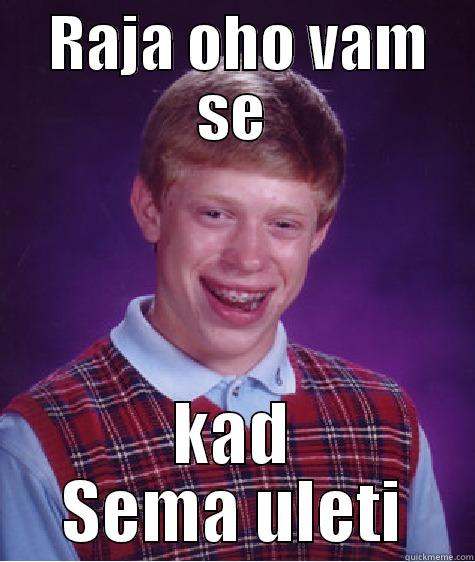  RAJA OHO VAM SE KAD SEMA ULETI Bad Luck Brian