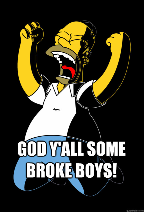  GOD Y'ALL SOME BROKE BOYS! -  GOD Y'ALL SOME BROKE BOYS!  Curses Homer