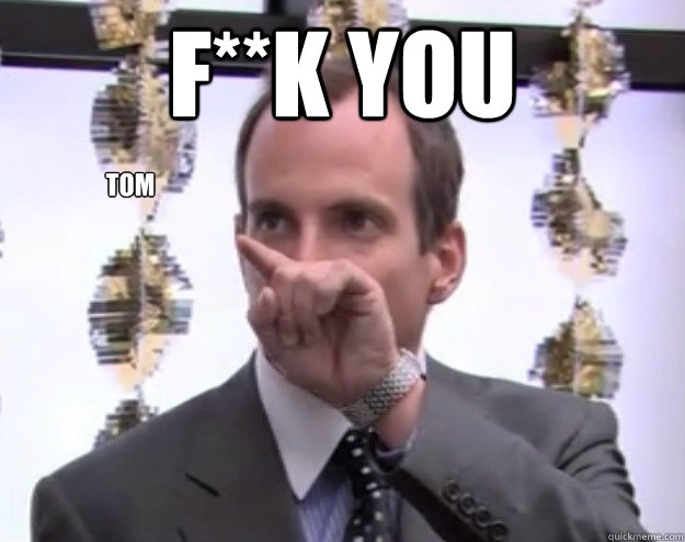 f**k you tom - f**k you tom  FK It Gob