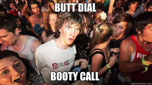 Butt Dial
 Booty Call - Butt Dial
 Booty Call  Sudden Clarity Clarence