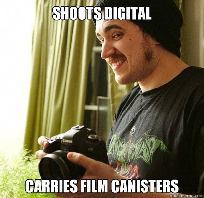 Shoots digital Carries film canisters  Stoned Photographer