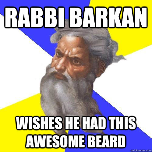 Rabbi Barkan  Wishes he had this awesome beard   Advice God