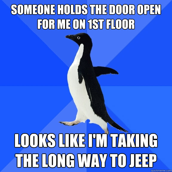 Someone holds the door open for me on 1st floor looks like I'm taking the long way to Jeep  Socially Awkward Penguin