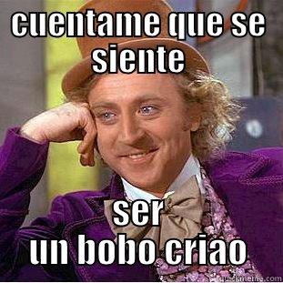 cuentame que se siente - CUENTAME QUE SE SIENTE SER UN BOBO CRIAO Condescending Wonka
