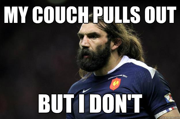 My couch pulls out but i don't  Uncle Roosh