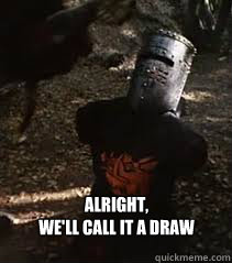 Alright, 
We'll Call it a Draw - Alright, 
We'll Call it a Draw  Black Knight Draw