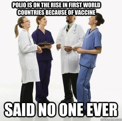 Polio is on the rise in first world countries because of vaccine said no one ever - Polio is on the rise in first world countries because of vaccine said no one ever  Facebook doctors