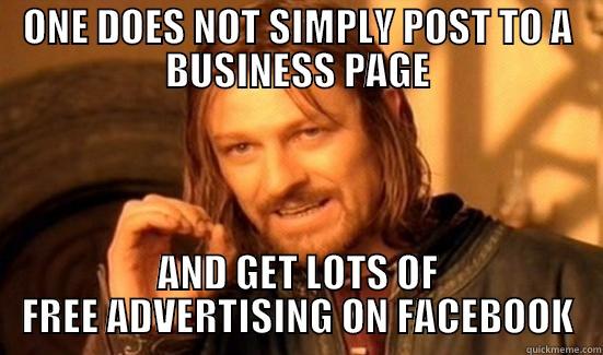 ONE DOES NOT SIMPLY POST TO A BUSINESS PAGE AND GET LOTS OF FREE ADVERTISING ON FACEBOOK Boromir