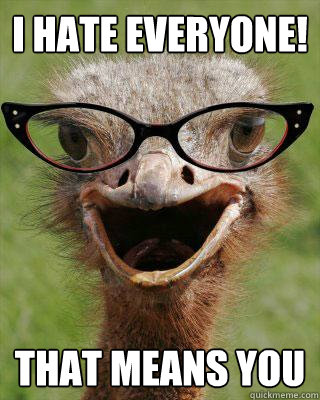 I hate everyone! That means you  - I hate everyone! That means you   Judgmental Bookseller Ostrich