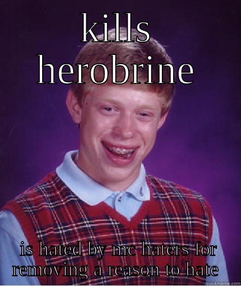 KILLS HEROBRINE IS HATED BY MC HATERS FOR REMOVING A REASON TO HATE  Bad Luck Brian