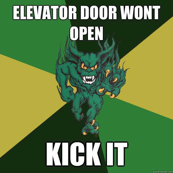 elevator door wont open  kick it  Green Terror