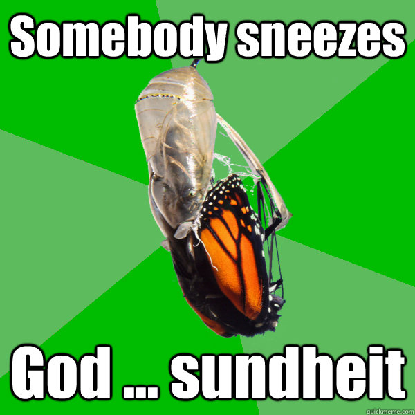 Somebody sneezes God ... sundheit  