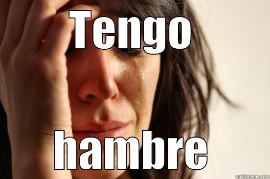 TENGO HAMBRE First World Problems