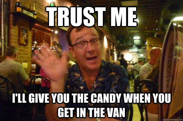 trust me I'll give you the candy when you get in the van  
