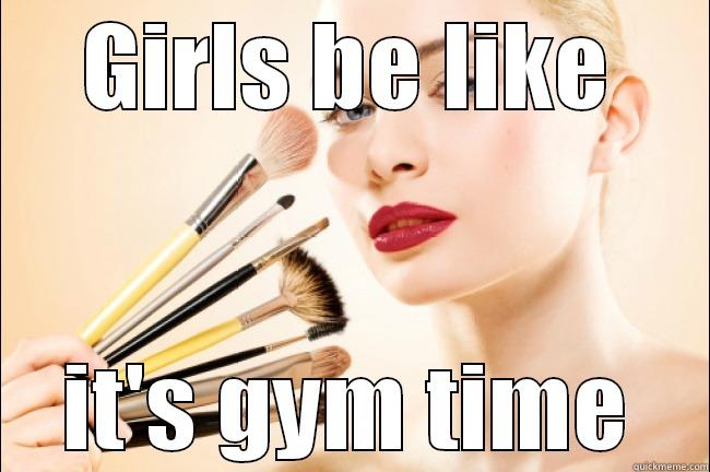 GIRLS BE LIKE IT'S GYM TIME Misc