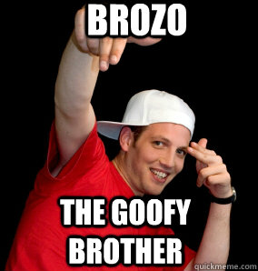 brozo The goofy brother - brozo The goofy brother  Brocabulary