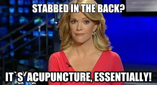 Stabbed in the back? It`s  acupuncture, essentially!   