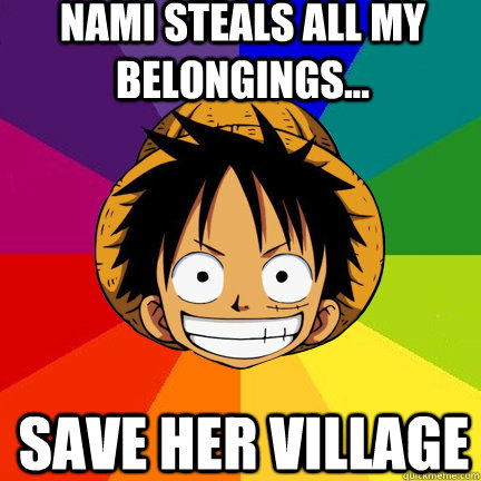Nami steals all my belongings... Save her village - Nami steals all my belongings... Save her village  Luffy Logic