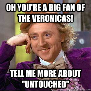 Oh you're a big fan of The Veronicas! Tell me more about 