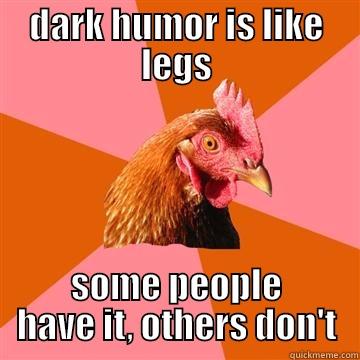 DARK HUMOR IS LIKE LEGS SOME PEOPLE HAVE IT, OTHERS DON'T Anti-Joke Chicken