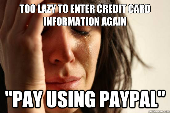Too lazy to enter credit card information again 